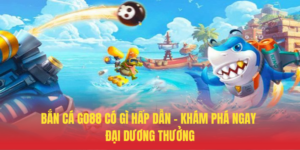Ban Ca GO88 Co Gi Hap Dan – Kham Pha Ngay Dai Duong Thuong