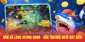 Ban Ca Long Vuong GO88 – San Thuong Duoi Day Bien
