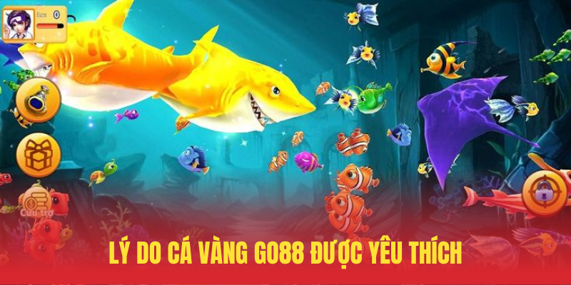 Cá Vàng GO88 – Bắn Cá Đổi Thưởng Siêu Hấp Dẫn 4 Ly Do Ca Vang GO88 Duoc Yeu Thich