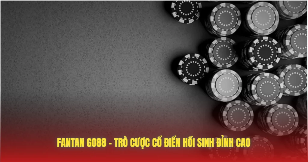 Fantan GO88 – Trò Cược Cổ Điển Hồi Sinh Đỉnh Cao 1 fantan go88 tro cuoc co dien hoi sinh dinh cao