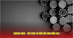 fantan go88 tro cuoc co dien hoi sinh dinh cao
