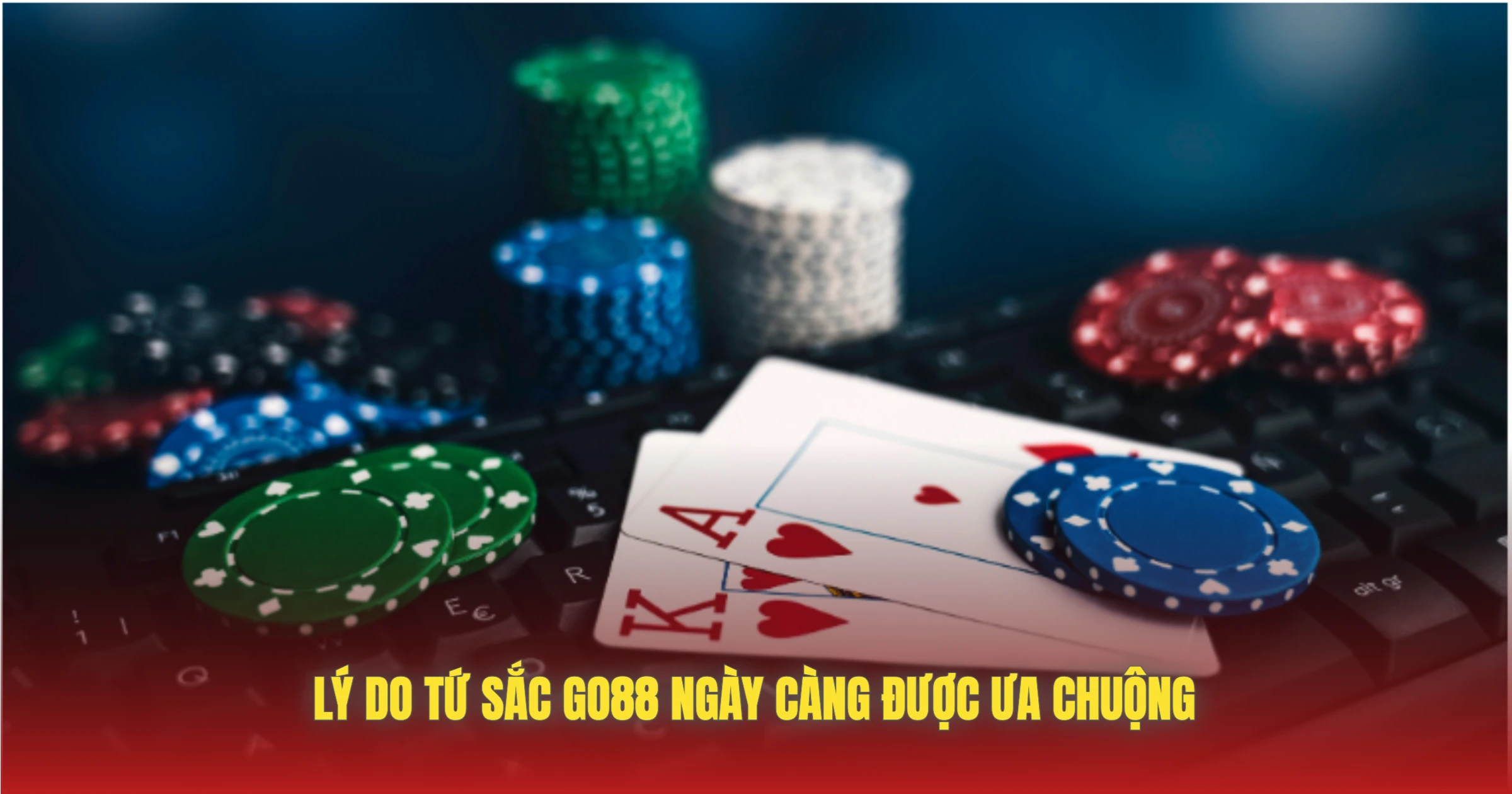 Lý Do Tứ Sắc GO88 Ngày Càng Được Ưa Chuộng