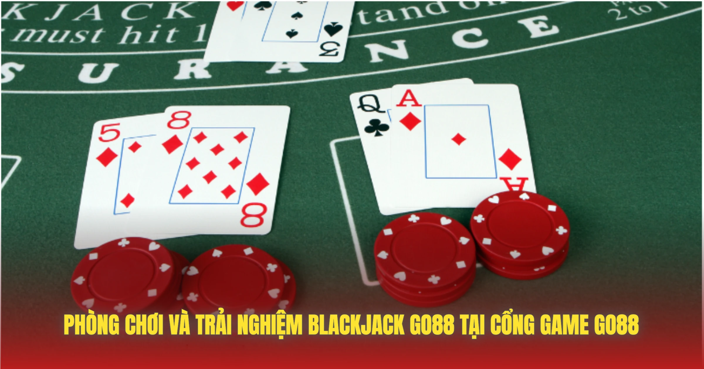 Blackjack GO88 – Chinh Phục Con Số 21 Cùng Dealer Thật 4 Phòng Chơi Và Trải Nghiệm Blackjack GO88 Tại Cổng Game GO88