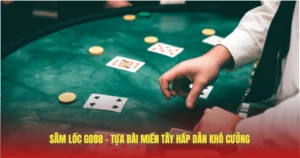 sam loc go88 tua bai mien tay hap dan kho cuong