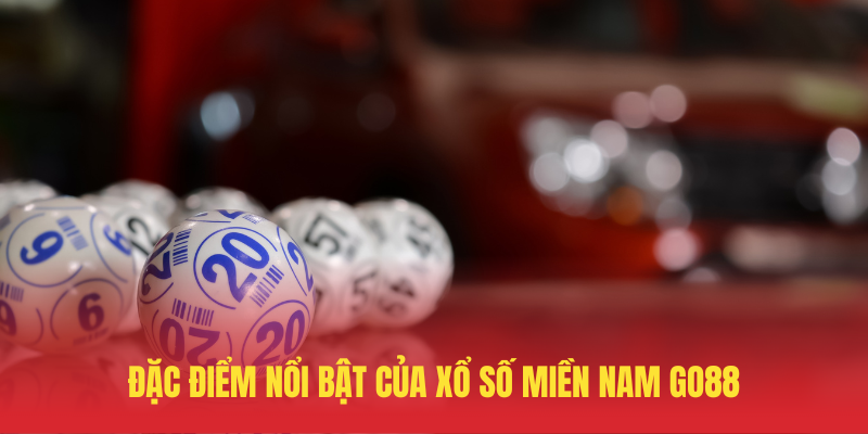 Xổ Số Miền Nam GO88 – Nơi Vận May Gõ Cửa Mỗi Ngày 1 Dac Diem Noi Bat Cua Xo So Mien Nam GO88