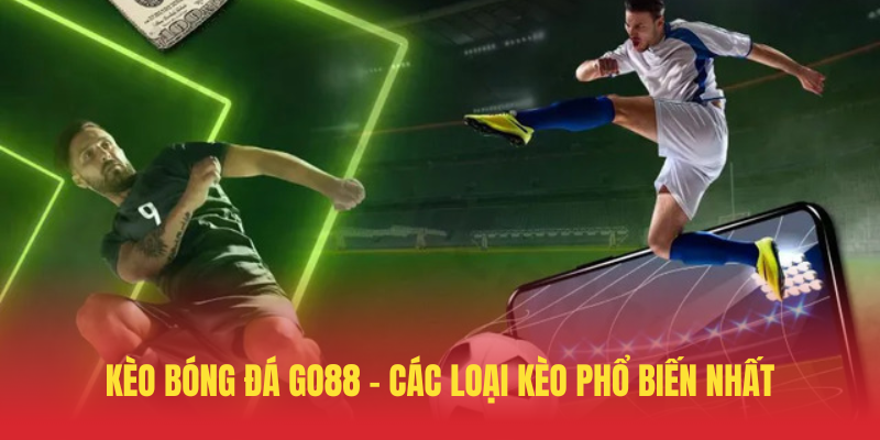 Kèo Bóng Đá GO88 – Cá Cược Thể Thao Đỉnh Cao 2 Keo Bong Da GO88 – Cac Loai Keo Pho Bien Nhat