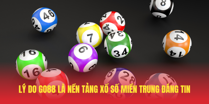 Xổ Số Miền Trung GO88 – Trải Nghiệm Cá Cược Đỉnh Cao 4 Ly Do GO88 La Nen Tang Xo So Mien Trung Dang Tin