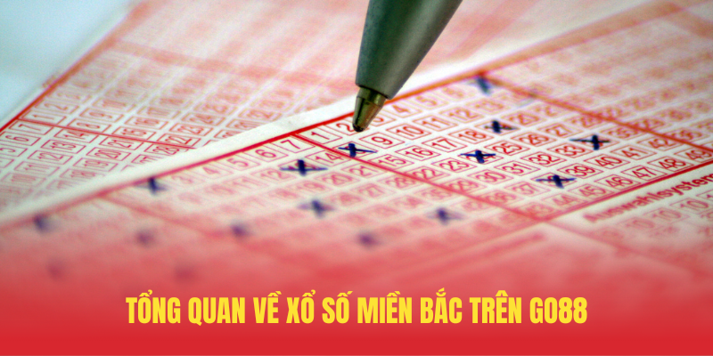 Tong Quan Ve Xo So Mien Bac Tren GO88